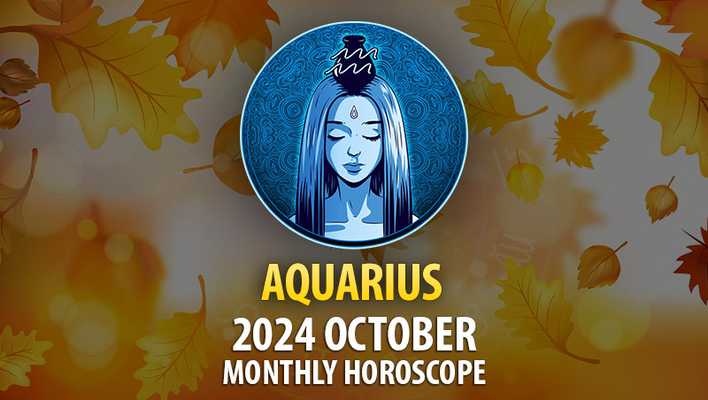 Aquarius: 2024 October Monthly Horoscope