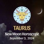 Taurus: New Moon Horoscope September 3, 2024