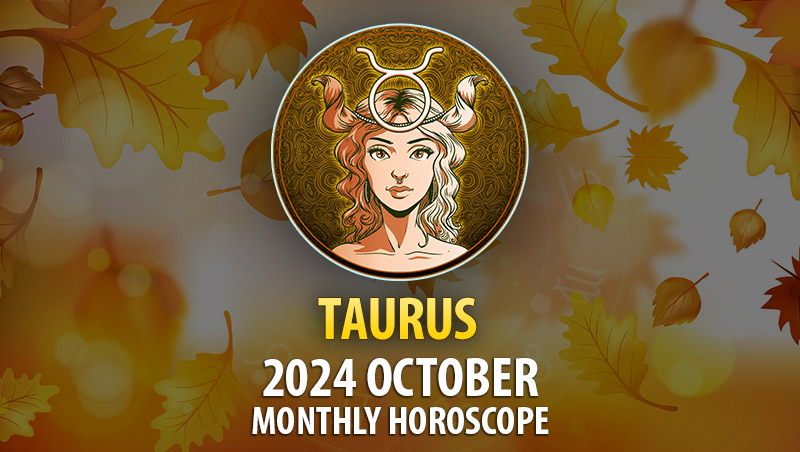 Taurus: 2024 October Monthly Horoscope