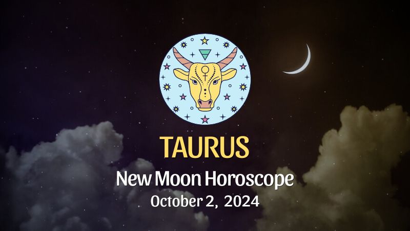 Taurus: New Moon Horoscope October 2, 2024