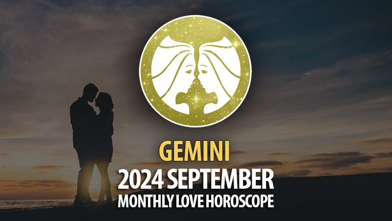 Gemini: 2024 September Monthly Love Horoscope