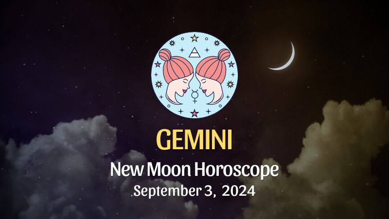 Gemini: New Moon Horoscope September 3, 2024