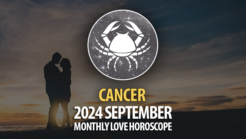 Cancer: 2024 September Monthly Love Horoscope