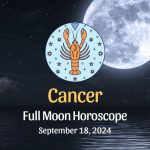 Cancer: Full Moon Horoscope September 18, 2024