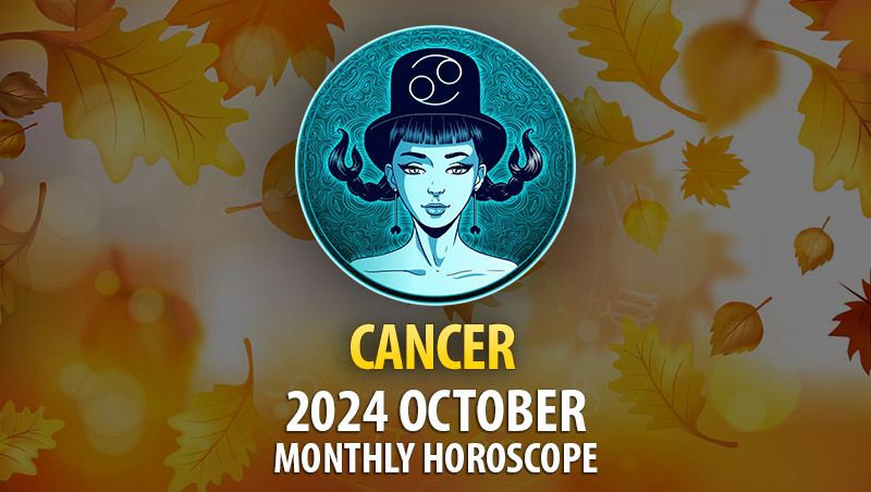 Cancer: 2024 October Monthly Horoscope