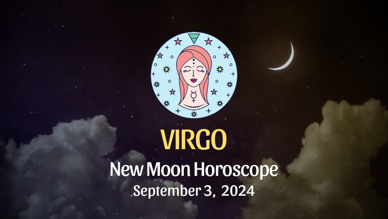 Virgo: New Moon Horoscope September 3, 2024