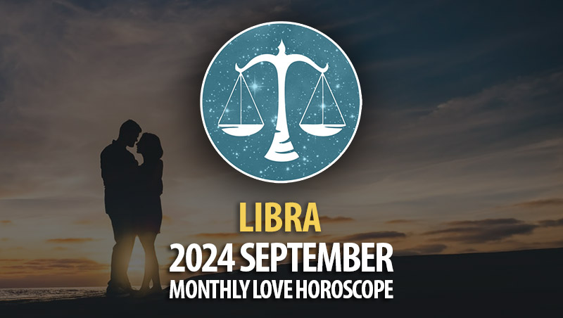 Libra: 2024 September Monthly Love Horoscope