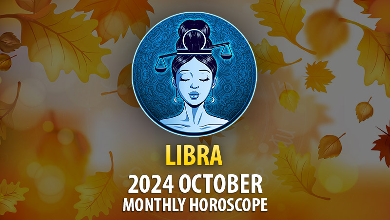 Libra: 2024 October Monthly Horoscope