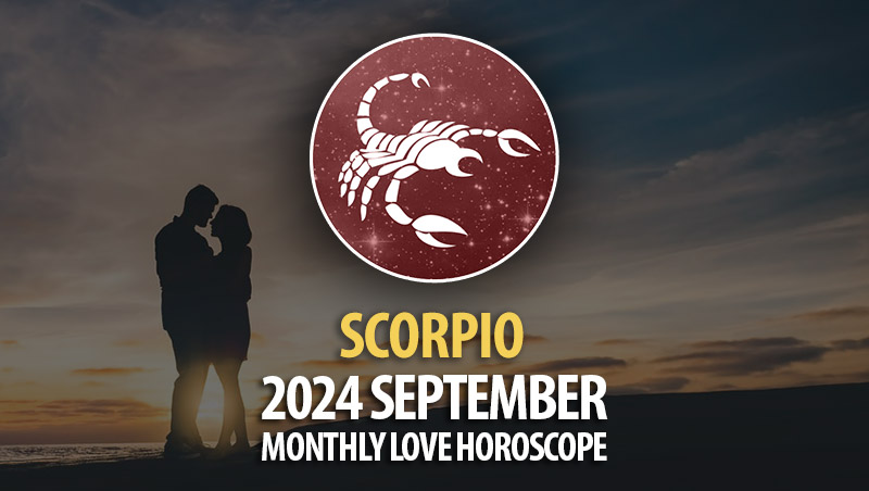 Scorpio: 2024 September Monthly Love Horoscope