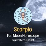 Scorpio: Full Moon Horoscope September 18, 2024