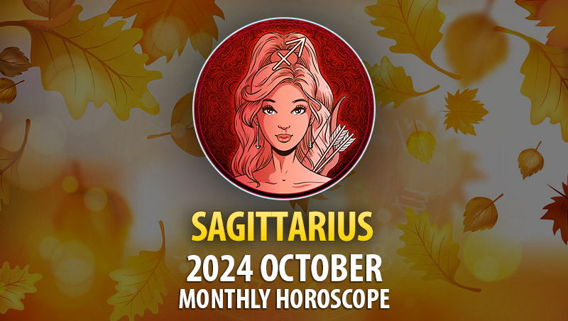 Sagittarius: 2024 October Monthly Horoscope