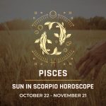 Pisces: Sun in Scorpio Horoscopes