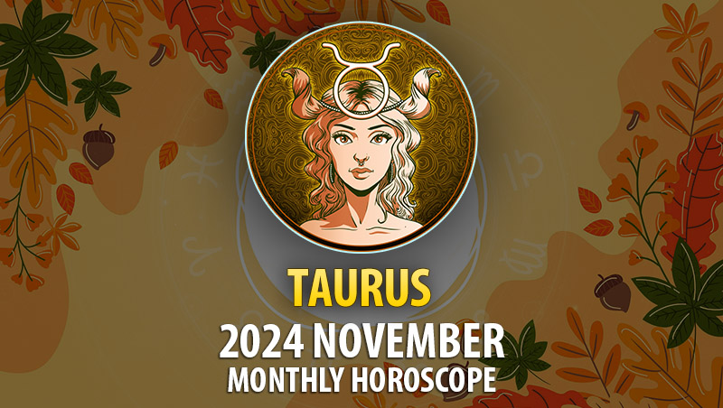 Taurus: 2024 November Monthly Horoscope