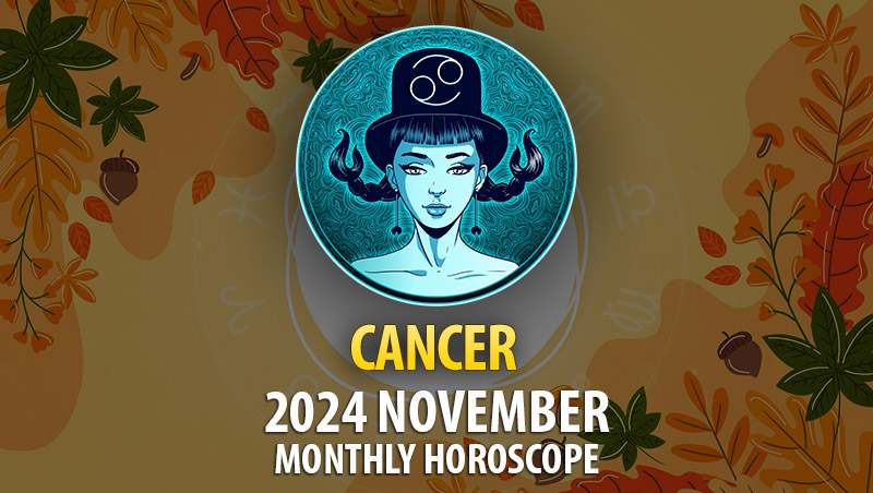 Cancer: 2024 November Monthly Horoscope