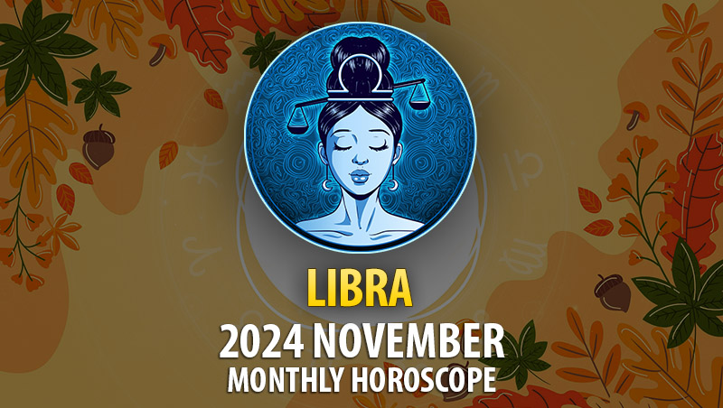 Libra: 2024 November Monthly Horoscope