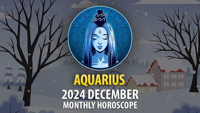 Aquarius: December 2024 Monthly Horoscope