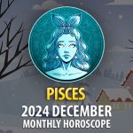 Pisces: December 2024 Monthly Horoscope