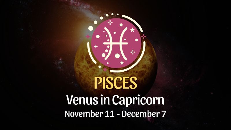 Pisces: Venus in Capricorn Horoscope - November 11, 2024