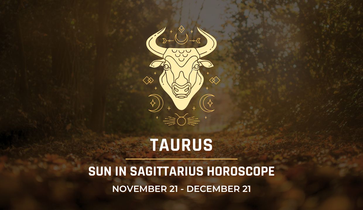 Taurus: Sun in Sagittarius Horoscope