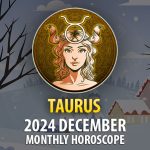 Taurus: December 2024 Monthly Horoscope