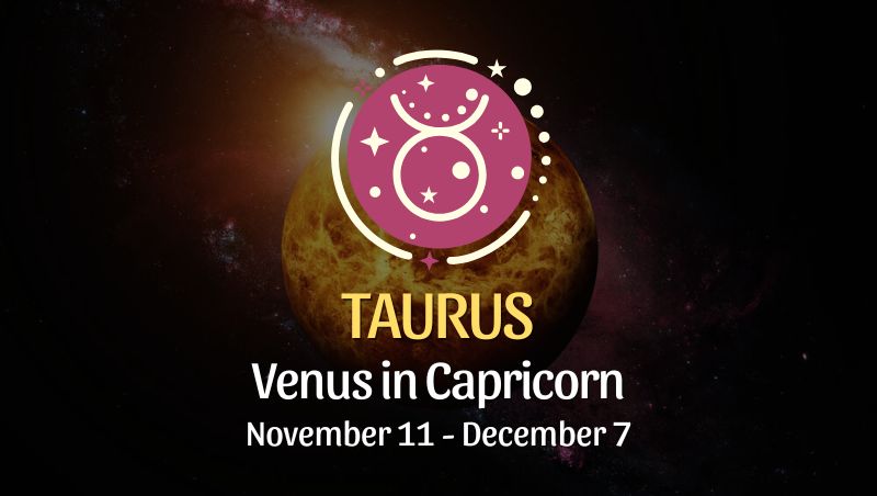 Taurus: Venus in Capricorn Horoscope - November 11, 2024