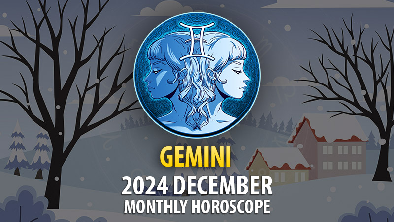 Gemini: December 2024 Monthly Horoscope