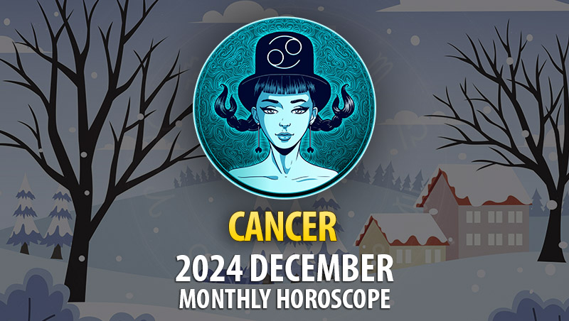 Cancer: December 2024 Monthly Horoscope