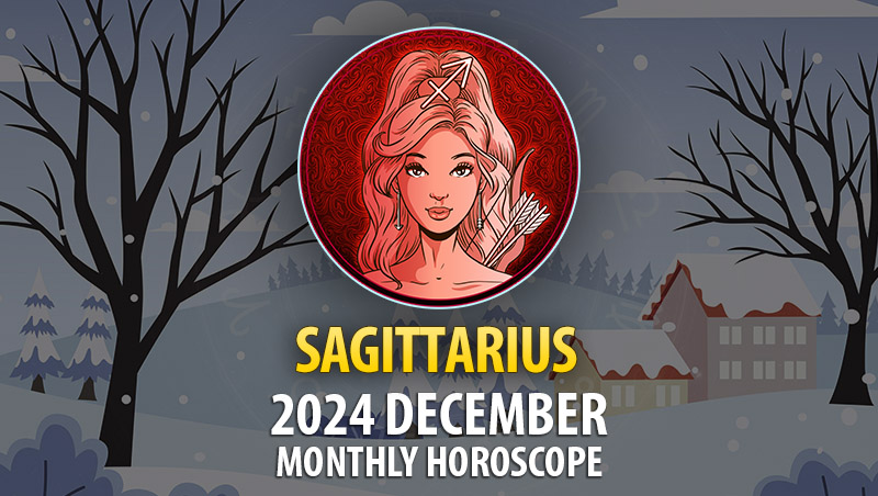 Sagittarius: December 2024 Monthly Horoscope