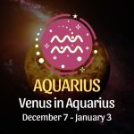 Aquarius: Venus in Aquarius, December 7 - January 3