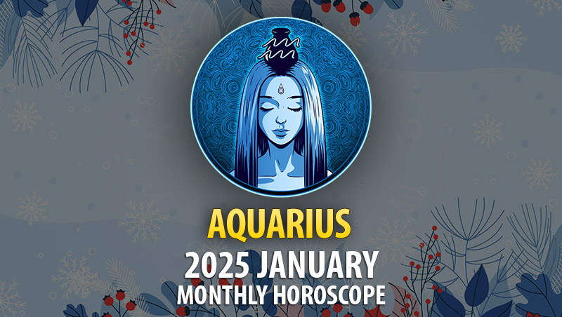 Aquarius: 2025 January Monthly Hororscope