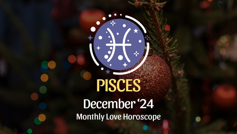 Pisces: December 2024 Love Horoscope