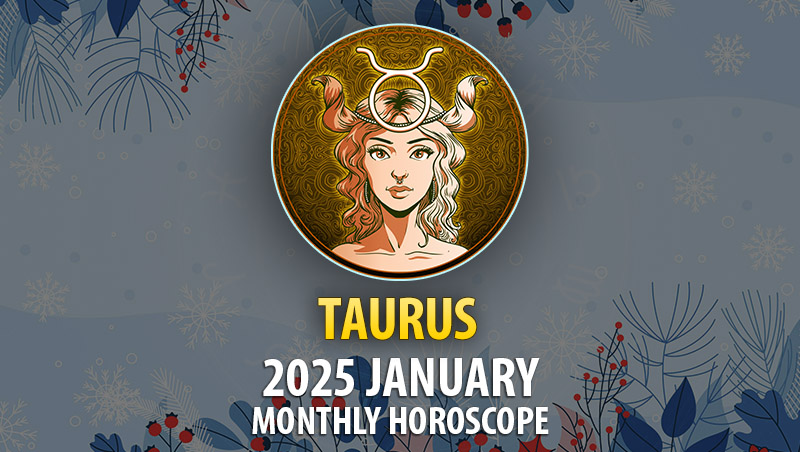 Taurus: 2025 January Monthly Hororscope