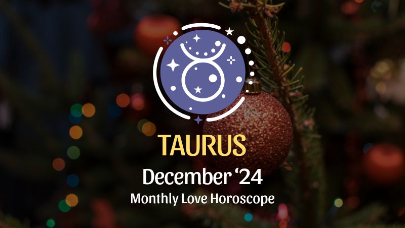 Taurus: December 2024 Love Horoscope