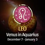 Leo: Venus in Aquarius, December 7 - January 3