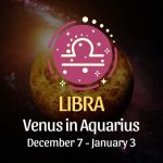 Libra: Venus in Aquarius, December 7 - January 3