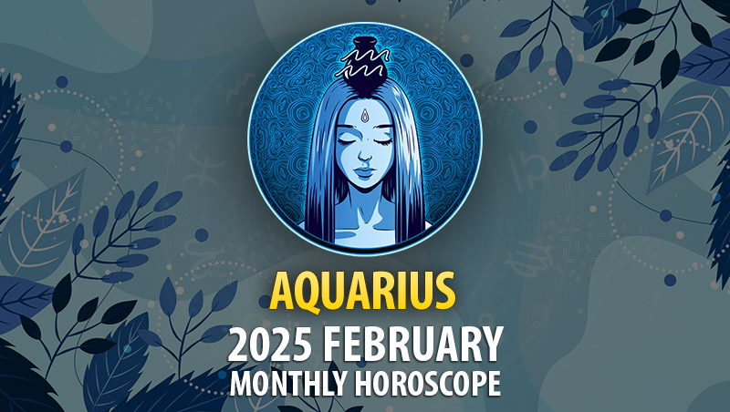 Aquarius: 2025 February Monthly Horoscope