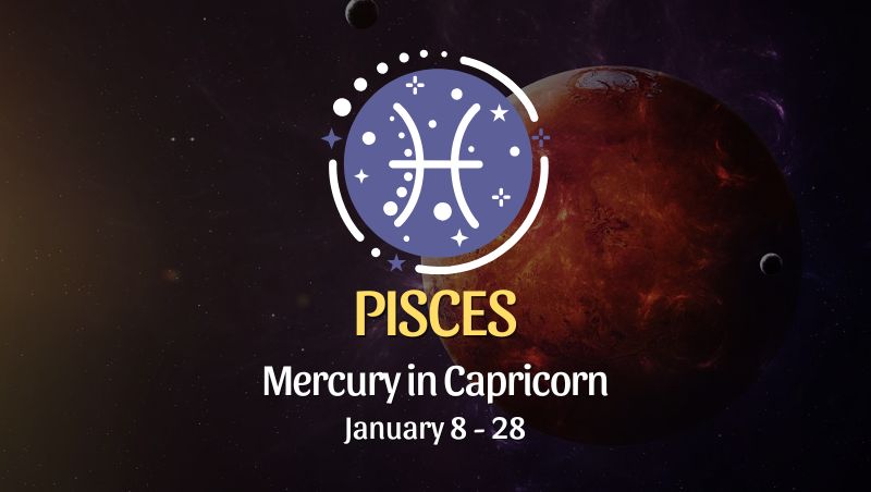 Pisces: Mercury in Capricorn January 8, 2025