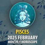 Pisces: 2025 February Monthly Horoscope