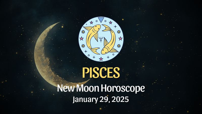 Pisces: New Moon Horoscope - January 29, 2025