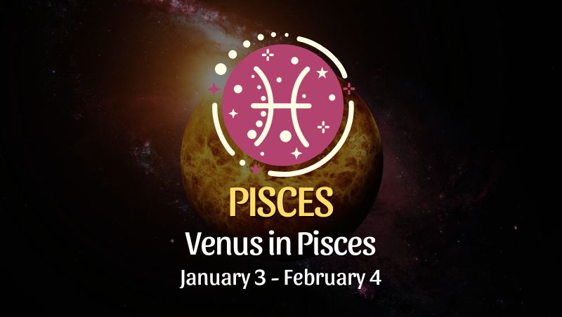 Pisces: Venus in Pisces Horoscope - January 3, 2025