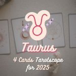 Taurus: 4 Cards Tarotscope for 2025