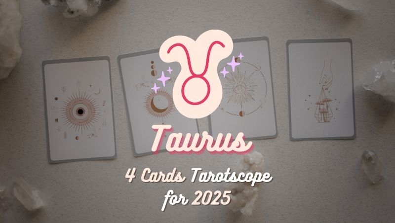 Taurus: 4 Cards Tarotscope for 2025