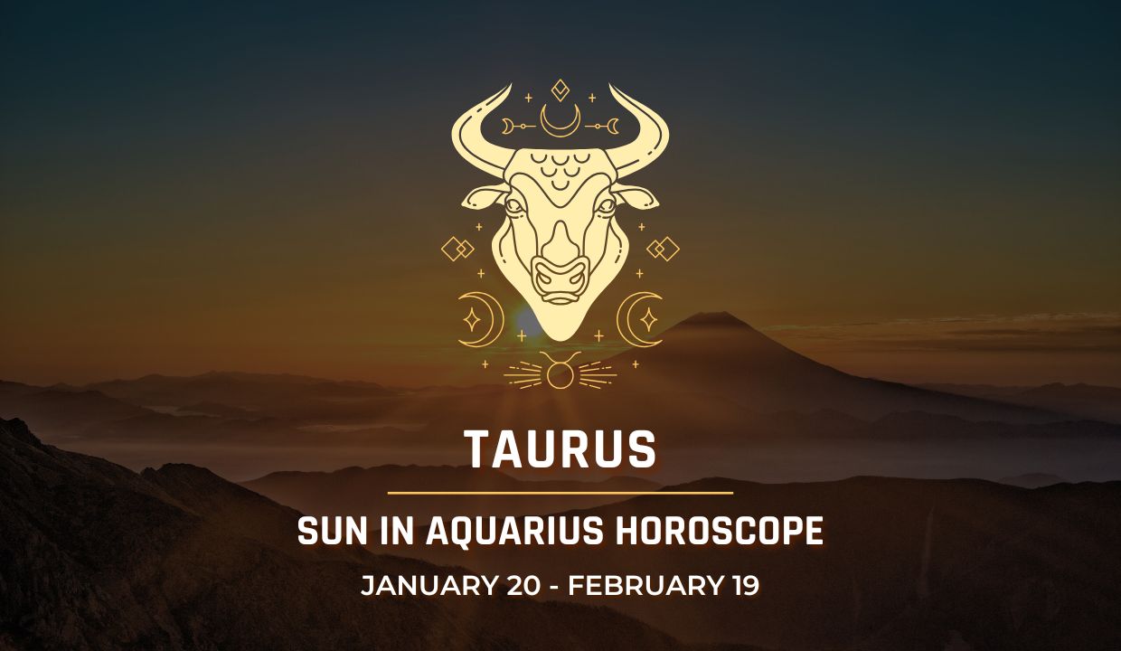 Taurus: Sun in Aquarius Horoscope