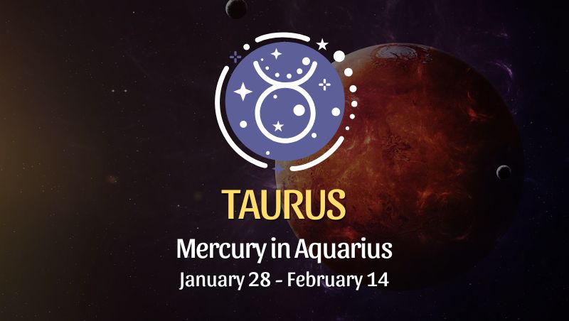 Taurus: Mercury in Aquarius Horoscope - January 28, 2025