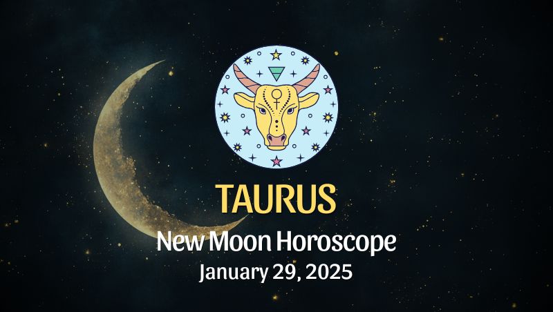 Taurus: New Moon Horoscope - January 29, 2025