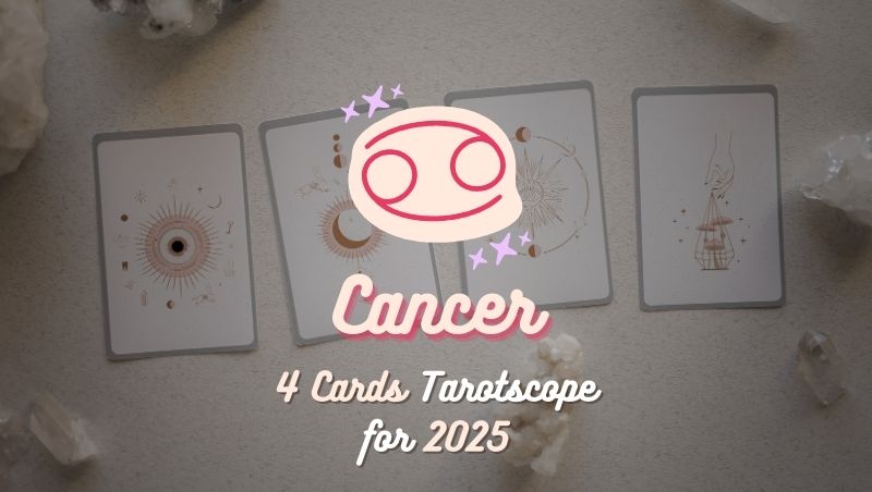 Cancer: 4 Cards Tarotscope for 2025