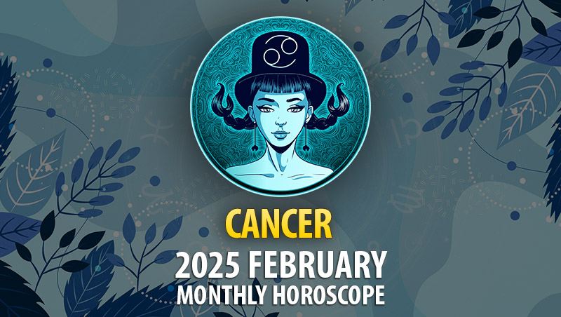 Cancer: 2025 February Monthly Horoscope