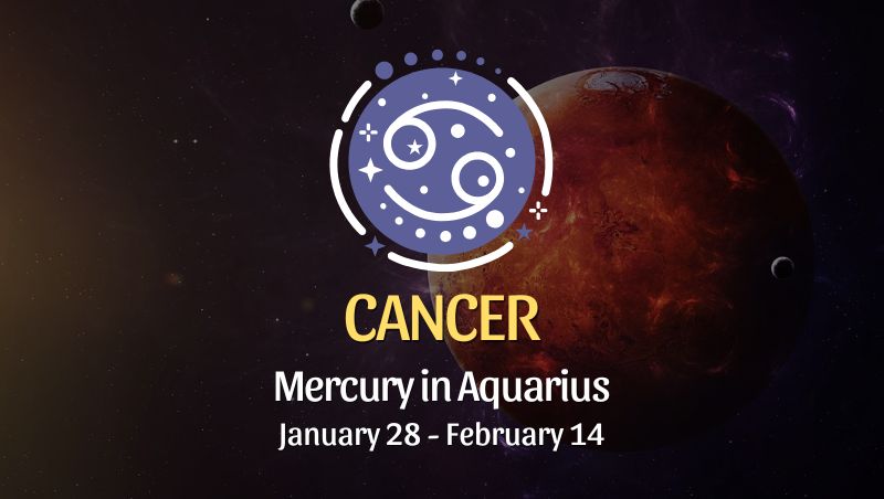 Cancer: Mercury in Aquarius Horoscope - January 28, 2025