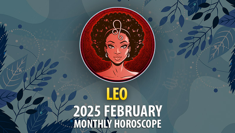 Leo: 2025 February Monthly Horoscope