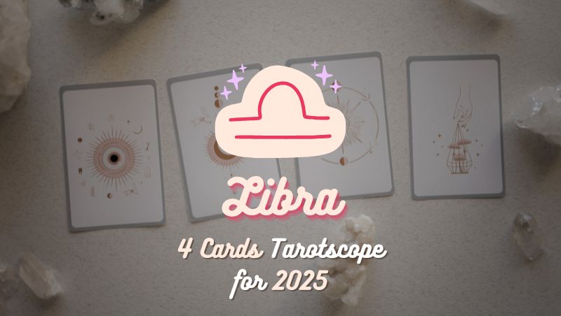 Libra: 4 Cards Tarotscope for 2025